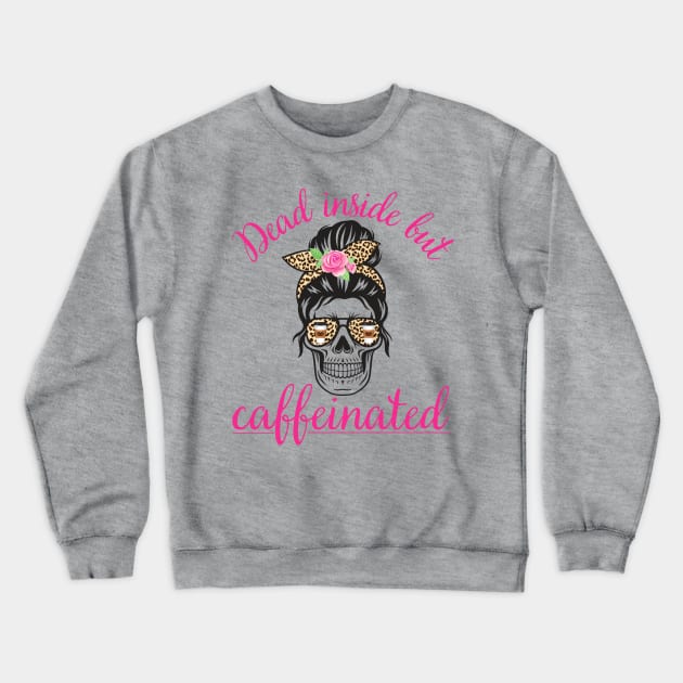 Dead Inside but Caffeinated Coffee Lover Latte Crewneck Sweatshirt by MalibuSun